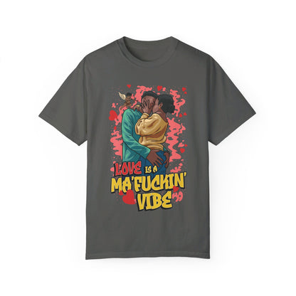 LOVE IS A MA'FUCKIN' VIBE TSHIRT