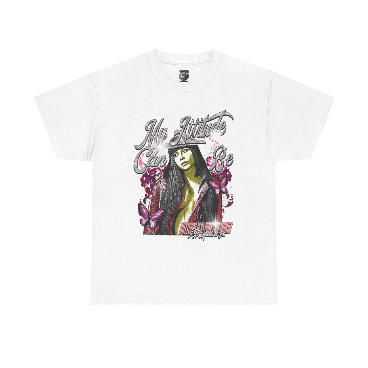 MY ATTITUDE CAN BE BUTTERFLIES, FIRE, OR HONEY…IT ALL DEPENDS ON YOU